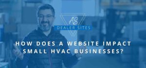 How Does A Website Impact Small HVAC Businesses_ AS Dealer Sites